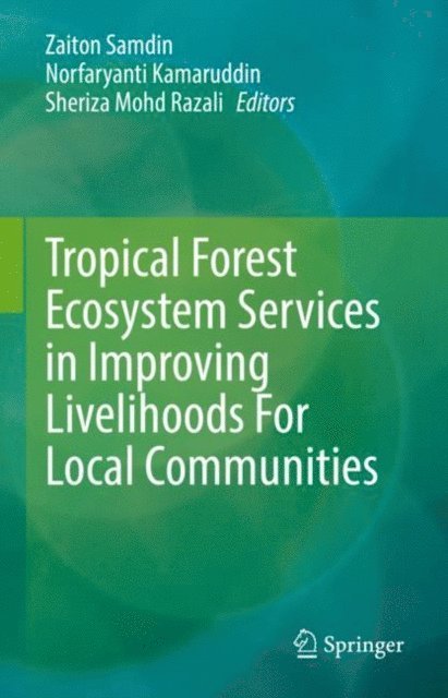 Sheriza Mohd Razali, Norfaryanti Kamaruddin, Zaiton Samdin - Tropical Forest Ecosystem Services in Improving Livelihoods For Local Communities, E-bok