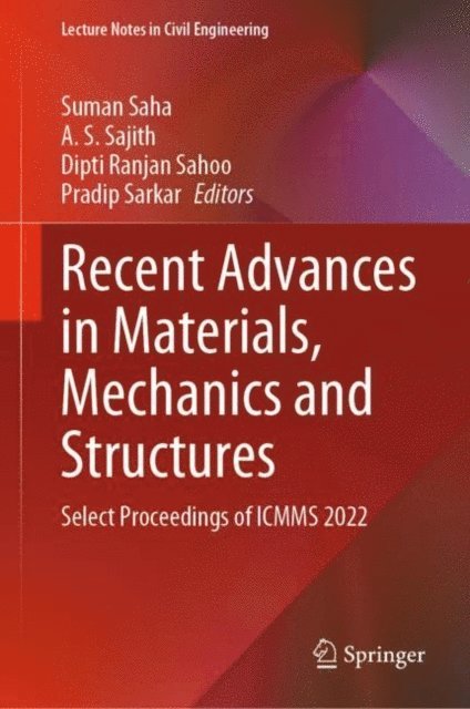 Pradip Sarkar, Dipti Ranjan Sahoo, A. S. Sajith, Suman Saha - Recent Advances in Materials, Mechanics and Structures, E-bok