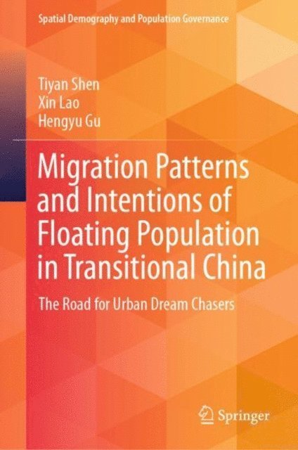 Hengyu Gu, Xin Lao, Tiyan Shen - Migration Patterns and Intentions of Floating Population in Transitional China, E-bok