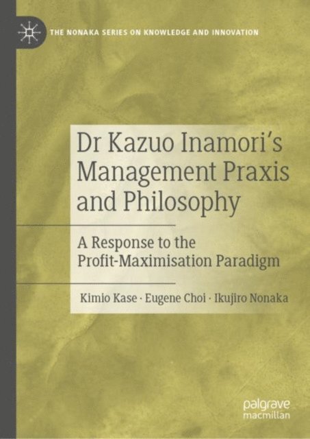 Ikujiro Nonaka, Eugene Choi, Kimio Kase - Dr Kazuo Inamori's Management Praxis and Philosophy, E-bok