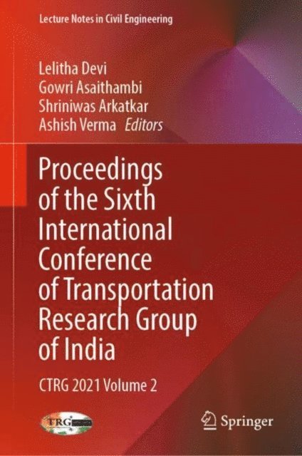 Ashish Verma, Shriniwas Arkatkar, Gowri Asaithambi, Lelitha Devi - Proceedings of the Sixth International Conference of Transportation Research Group of India, E-bok