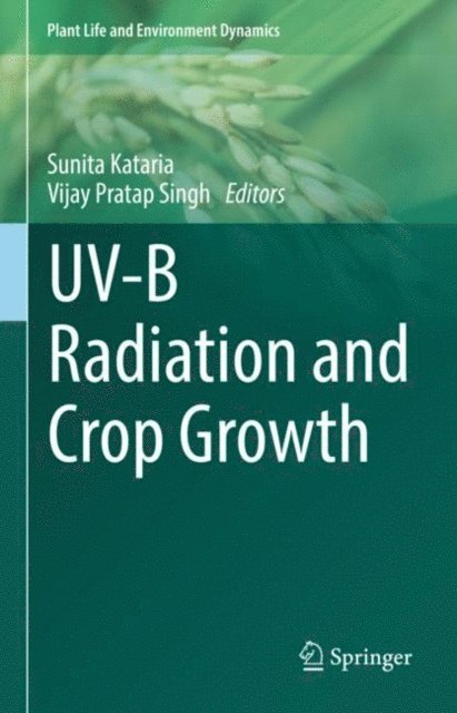 Vijay Pratap Singh, Sunita Kataria - UV-B Radiation and Crop Growth, E-bok