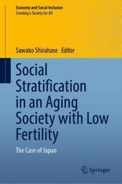 Sawako Shirahase - Social Stratification in an Aging Society with Low Fertility, E-bok