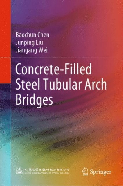 Jiangang Wei, Junping Liu, Baochun Chen - Concrete-Filled Steel Tubular Arch Bridges, E-bok