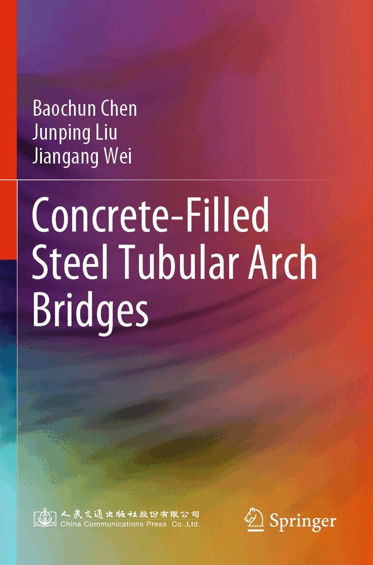 Baochun Chen, Junping Liu, Jiangang Wei - Concrete-Filled Steel Tubular Arch Bridges, Häftad