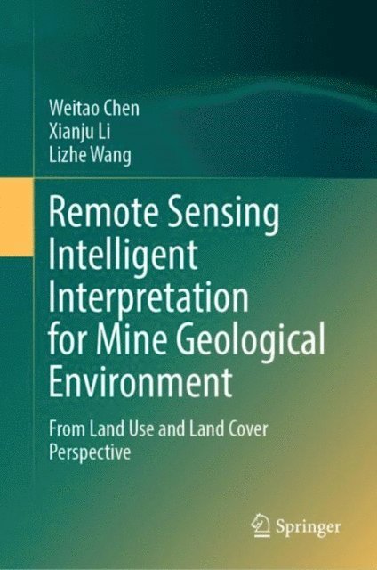 Lizhe Wang, Xianju Li, Weitao Chen - Remote Sensing Intelligent Interpretation for Mine Geological Environment, E-bok