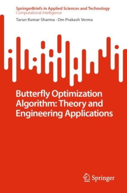 Om Prakash Verma, Tarun Kumar Sharma - Butterfly Optimization Algorithm: Theory and Engineering Applications, E-bok