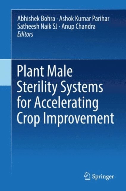 Anup Chandra, Satheesh Naik SJ, Ashok Kumar Parihar, Abhishek Bohra - Plant Male Sterility Systems for Accelerating Crop Improvement, E-bok