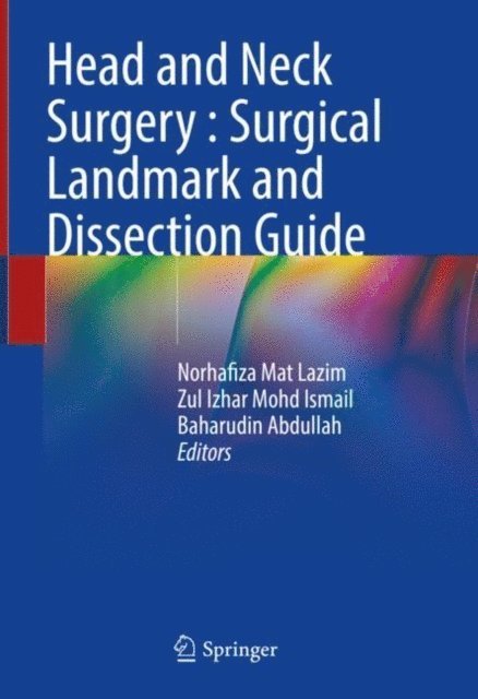 Baharudin Abdullah, Zul Izhar Mohd Ismail, Norhafiza Mat Lazim - Head and Neck Surgery : Surgical Landmark and Dissection Guide, E-bok