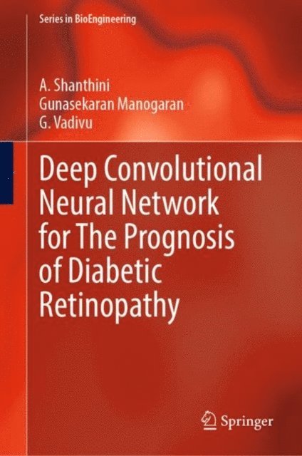 G. Vadivu, Gunasekaran Manogaran, A. Shanthini - Deep Convolutional Neural Network for The Prognosis of Diabetic Retinopathy, E-bok