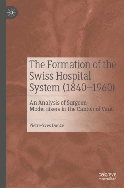 Pierre-Yves Donze - Formation of the Swiss Hospital System (1840-1960), E-bok