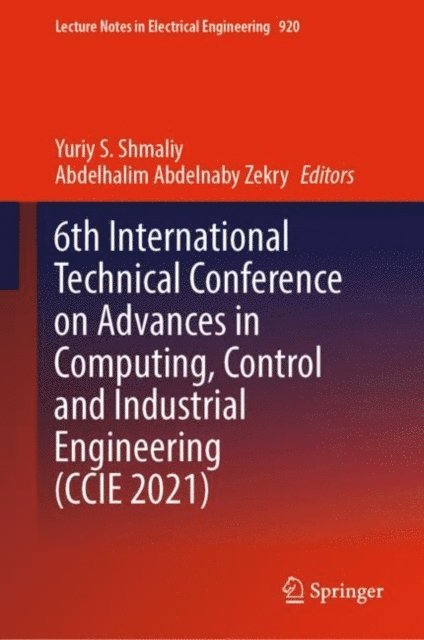 Abdelhalim Abdelnaby Zekry, Yuriy S. Shmaliy - 6th International Technical Conference on Advances in Computing, Control and Industrial Engineering (CCIE 2021), E-bok