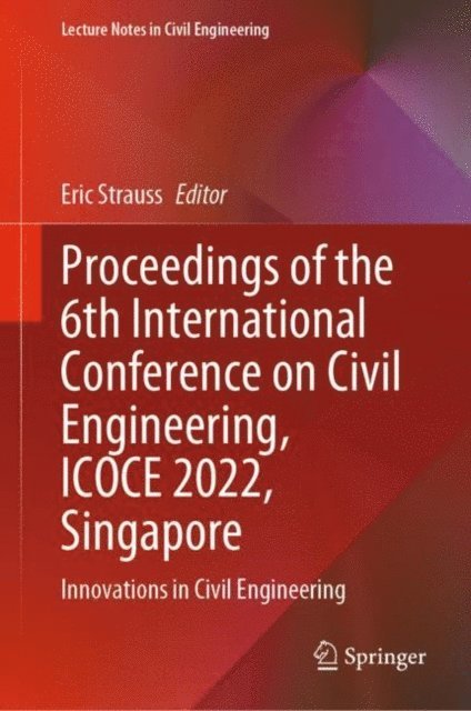 Eric Strauss - Proceedings of the 6th International Conference on Civil Engineering, ICOCE 2022, Singapore, E-bok
