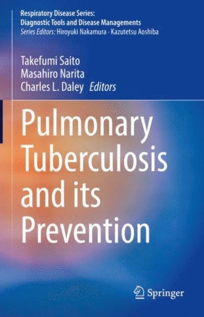 Charles L. Daley, Masahiro Narita, Takefumi Saito - Pulmonary Tuberculosis and Its Prevention, E-bok