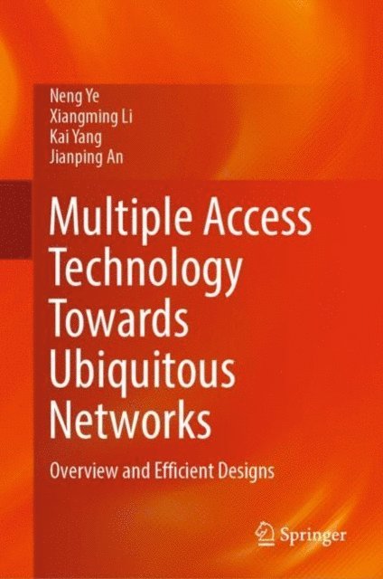 Jianping An, Kai Yang, Xiangming Li, Neng Ye - Multiple Access Technology Towards Ubiquitous Networks, E-bok