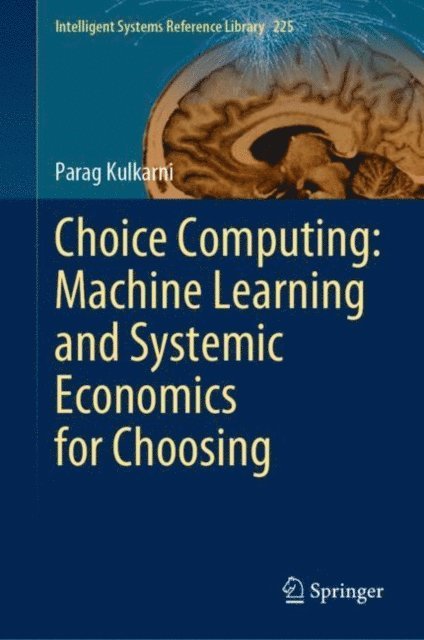 Parag Kulkarni - Choice Computing: Machine Learning and Systemic Economics for Choosing, E-bok