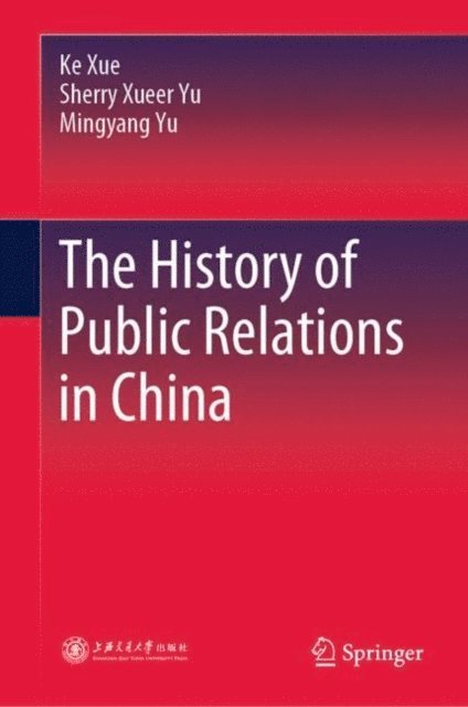 Mingyang Yu, Sherry  Xueer Yu, Ke Xue - History of Public Relations in China, E-bok
