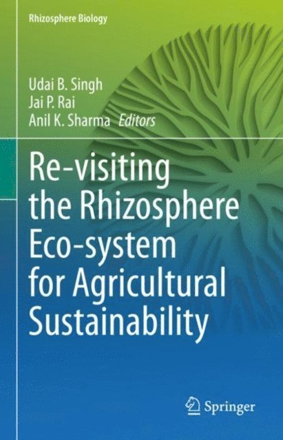 Anil K. Sharma, Jai P. Rai, Udai B. Singh - Re-visiting the Rhizosphere Eco-system for Agricultural Sustainability, E-bok