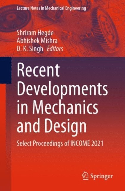 D. K. Singh, Abhishek Mishra, Shriram Hegde - Recent Developments in Mechanics and Design, E-bok