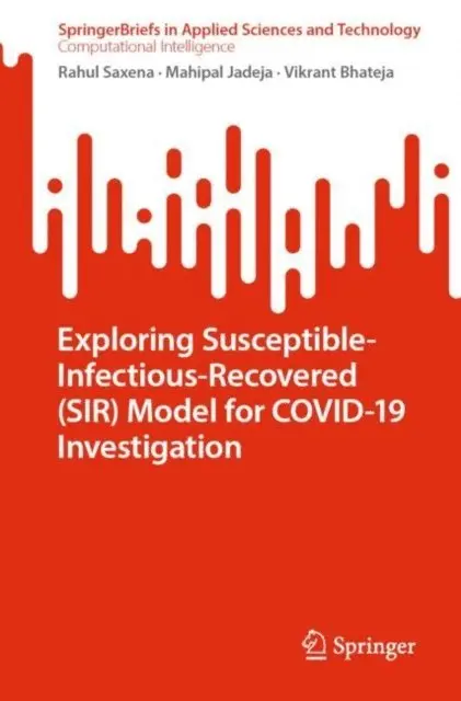 Vikrant Bhateja, Mahipal Jadeja, Rahul Saxena - Exploring Susceptible-Infectious-Recovered (SIR) Model for COVID-19 Investigation, E-bok. Tillgänglighet: Lägg i varukorg