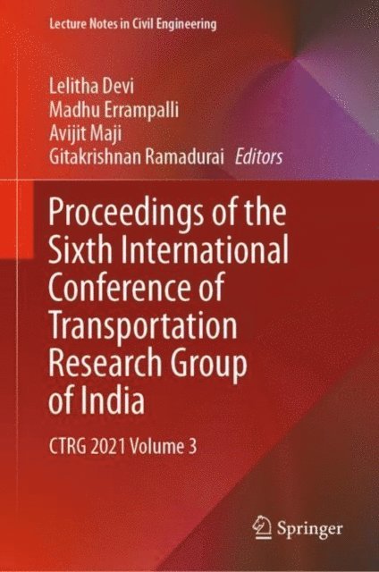 Gitakrishnan Ramadurai, Avijit Maji, Madhu Errampalli, Lelitha Devi - Proceedings of the Sixth International Conference of Transportation Research Group of India, E-bok