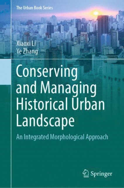 Ye Zhang, Xiaoxi Li - Conserving and Managing Historical Urban Landscape, E-bok