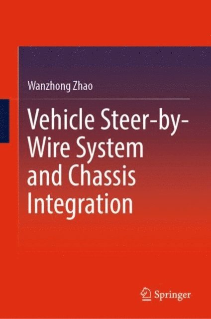 Wanzhong Zhao - Vehicle Steer-by-Wire System and Chassis Integration, E-bok