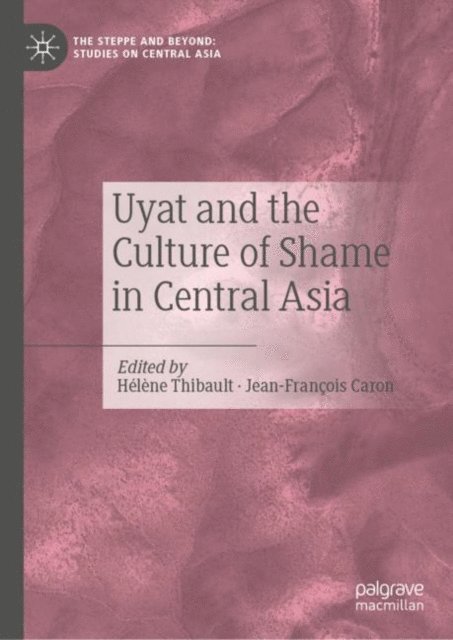 Jean-Francois Caron, Helene Thibault - Uyat and the Culture of Shame in Central Asia, E-bok