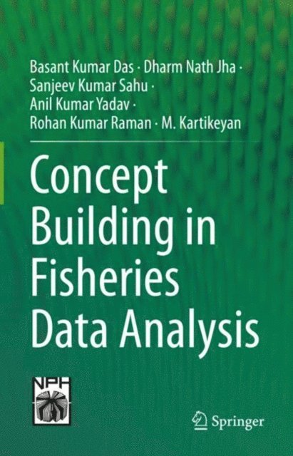 M. Kartikeyan, Rohan Kumar Raman, Anil Kumar Yadav, Sanjeev Kumar Sahu, Dharm Nath Jha, Basant Kumar Das - Concept Building in Fisheries Data Analysis, E-bok