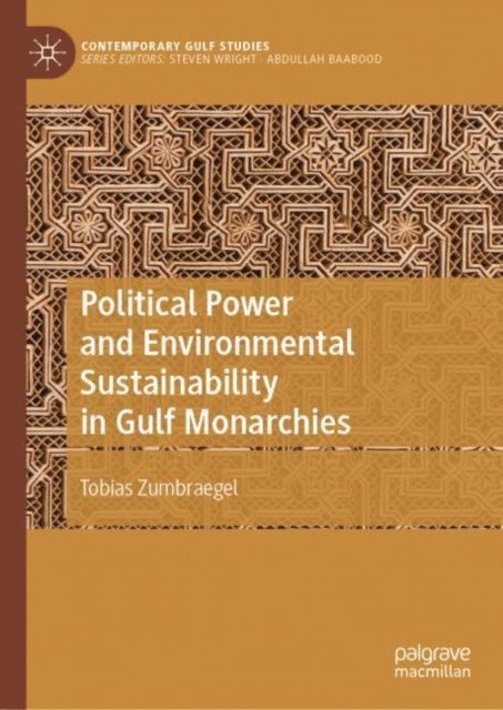 Tobias Zumbraegel - Political Power and Environmental Sustainability in Gulf Monarchies, E-bok