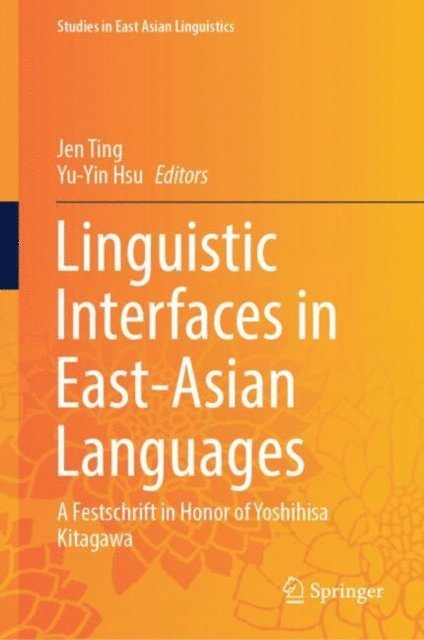 Yu-Yin Hsu, Jen Ting - Linguistic Interfaces in East-Asian Languages, E-bok