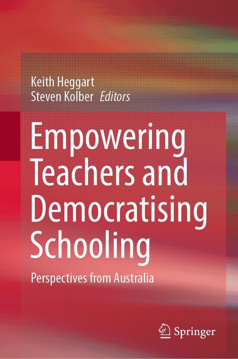 Keith Heggart, Steven Kolber - Empowering Teachers and Democratising Schooling, Inbunden