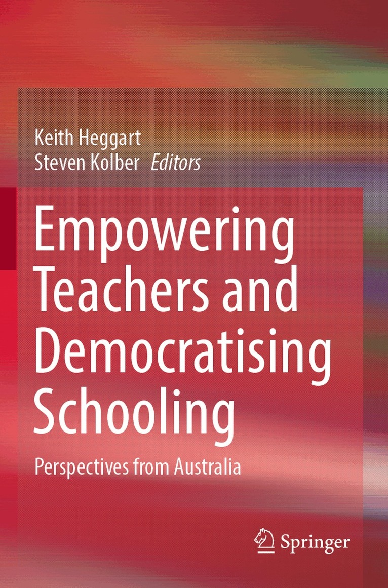 Keith Heggart, Steven Kolber - Empowering Teachers and Democratising Schooling, Häftad