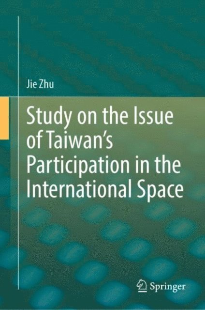 Jie Zhu - Study on the Issue of Taiwan's Participation in the International Space, E-bok