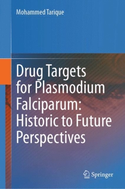 Mohammed Tarique - Drug Targets for Plasmodium Falciparum: Historic to Future Perspectives, E-bok