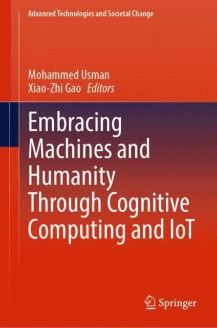 Xiao-Zhi Gao, Mohammed Usman - Embracing Machines and Humanity Through Cognitive Computing and IoT, E-bok