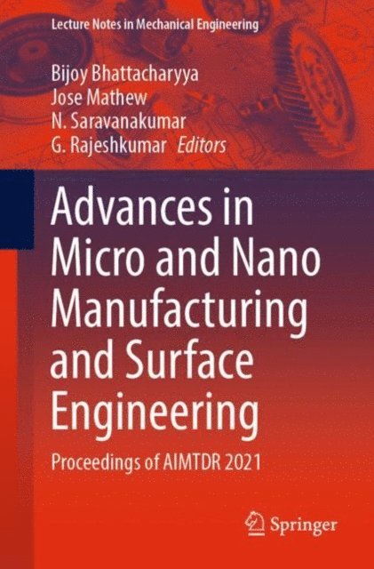 G. Rajeshkumar, N. Saravanakumar, Jose Mathew, Bijoy Bhattacharyya - Advances in Micro and Nano Manufacturing and Surface Engineering, E-bok