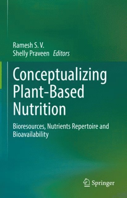 Shelly Praveen, Ramesh S. V. - Conceptualizing Plant-Based Nutrition, E-bok