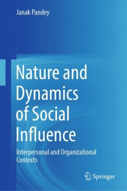 Janak Pandey - Nature and Dynamics of Social Influence, E-bok