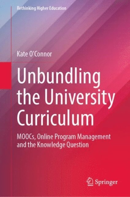 Kate O'Connor - Unbundling the University Curriculum, E-bok