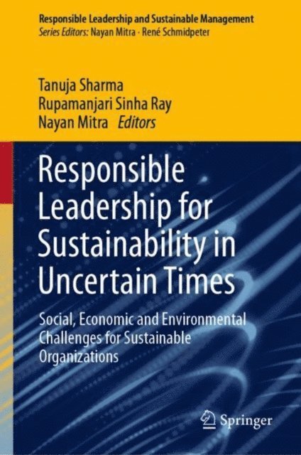 Nayan Mitra, Rupamanjari Sinha Ray, Tanuja Sharma - Responsible Leadership for Sustainability in Uncertain Times, E-bok