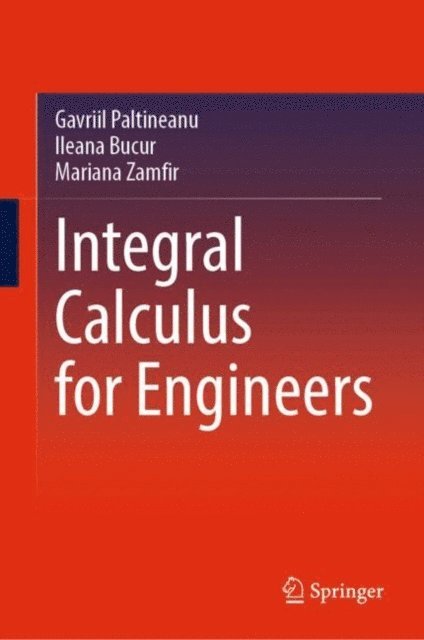 Mariana Zamfir, Ileana Bucur, Gavriil Paltineanu - Integral Calculus for Engineers, E-bok