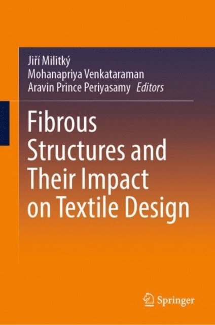 Aravin Prince Periyasamy, Mohanapriya Venkataraman, Jiri Militky - Fibrous Structures and Their Impact on Textile Design, E-bok