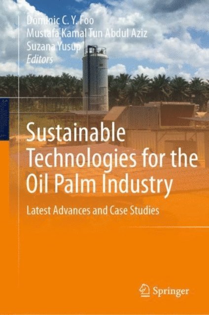 Suzana Yusup, Mustafa Kamal Tun Abdul Aziz, Dominic C.Y. Foo - Sustainable Technologies for the Oil Palm Industry, E-bok