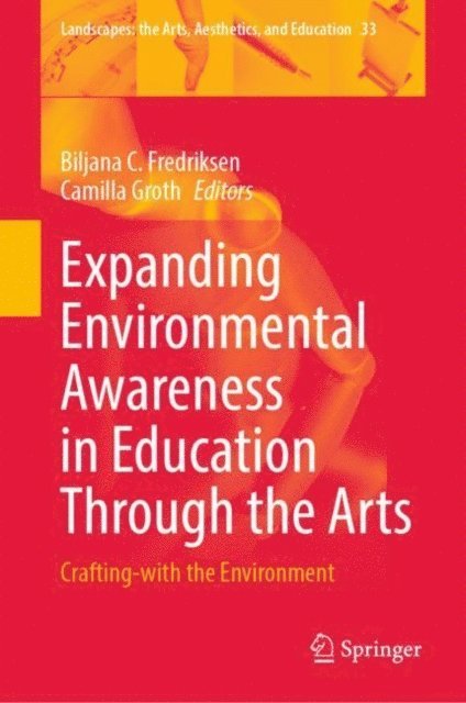 Camilla Groth, Biljana C. Fredriksen - Expanding Environmental Awareness in Education Through the Arts, E-bok