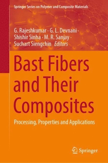 Suchart Siengchin, M.R. Sanjay, Shishir Sinha, G.L. Devnani, G. Rajeshkumar - Bast Fibers and Their Composites, E-bok