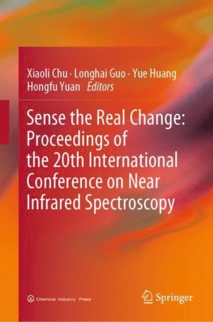 Hongfu Yuan, Yue Huang, Longhai Guo, Xiaoli Chu - Sense the Real Change: Proceedings of the 20th International Conference on Near Infrared Spectroscopy, E-bok