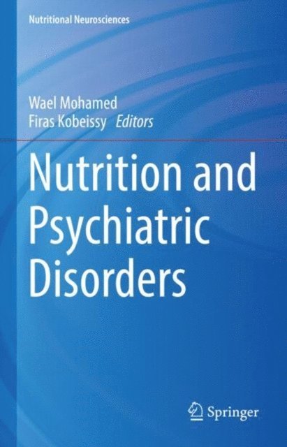 Firas Kobeissy, Wael Mohamed - Nutrition and Psychiatric Disorders, E-bok