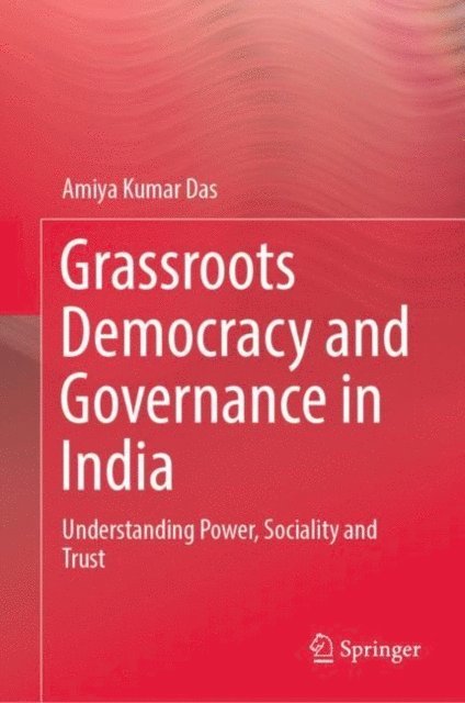 Amiya Kumar Das - Grassroots Democracy and Governance in India, E-bok