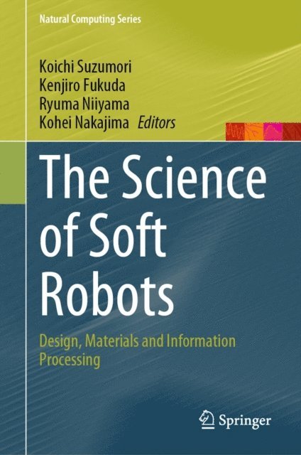 Kohei Nakajima, Ryuma Niiyama, Kenjiro Fukuda, Koichi Suzumori - Science of Soft Robots, E-bok